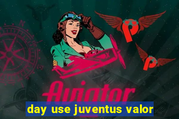 day use juventus valor